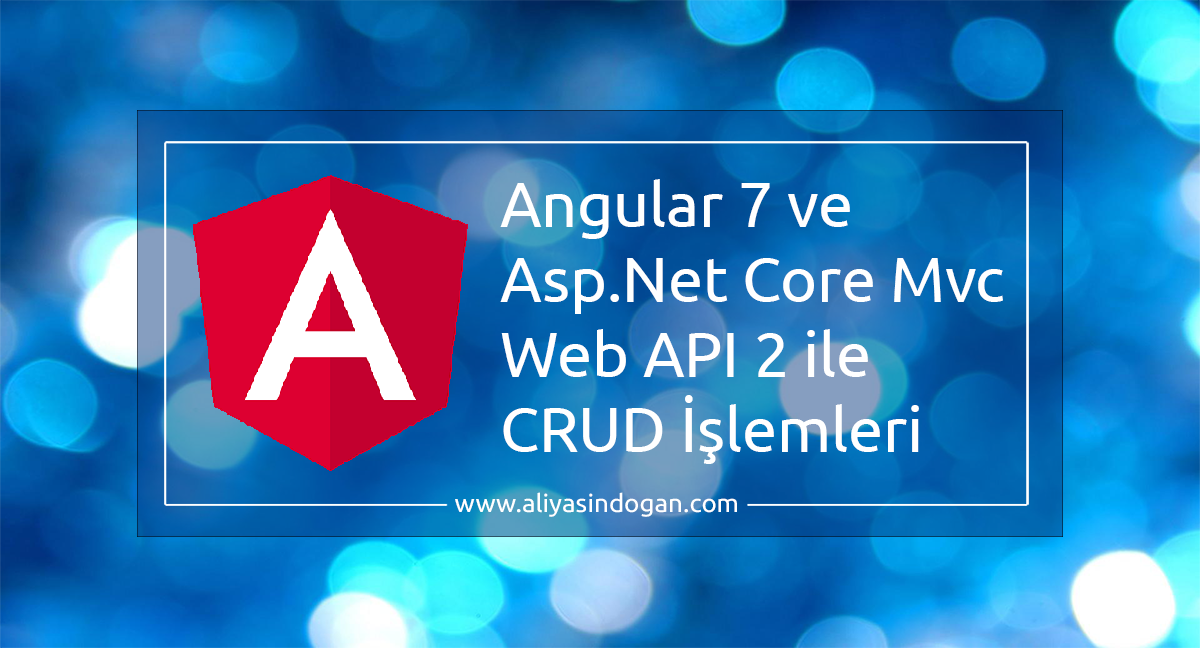 Angular 7 ve Asp.Net Core Mvc Web API 2 ile CRUD İşlemleri