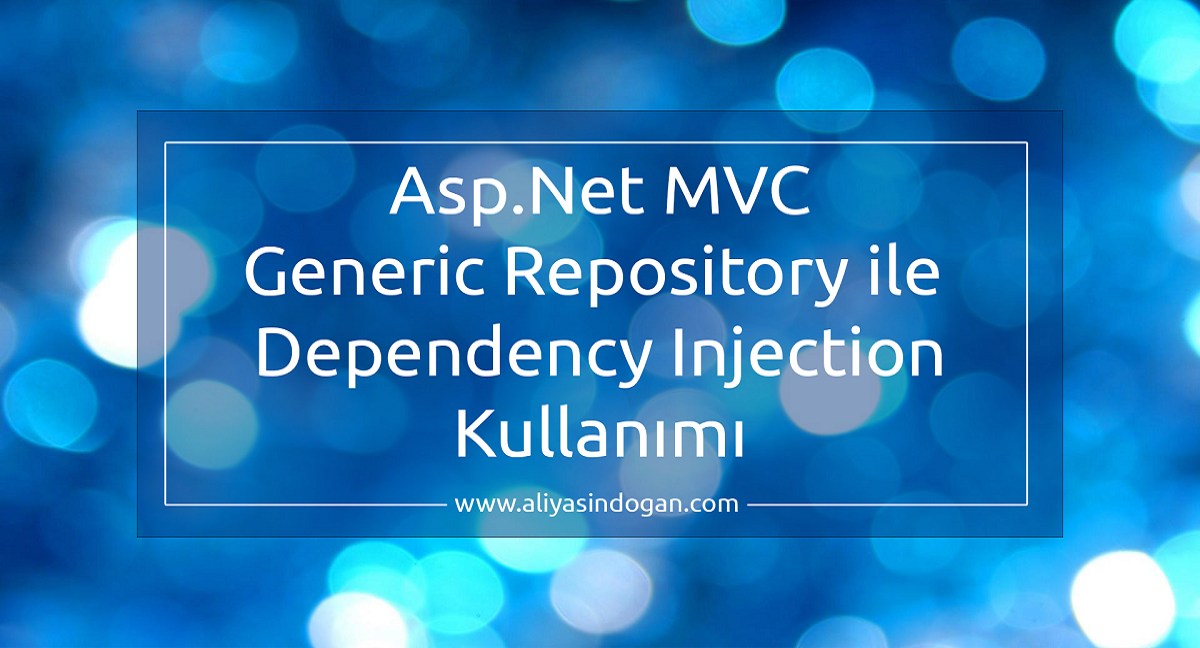 Asp.Net Mvc Generic Repository ile Dependency Injection Kullanımı