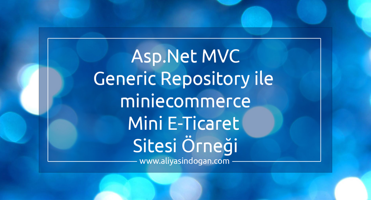Asp.Net Mvc CodeFirst Generic Repository ile Mini E-Ticareti Sitesi