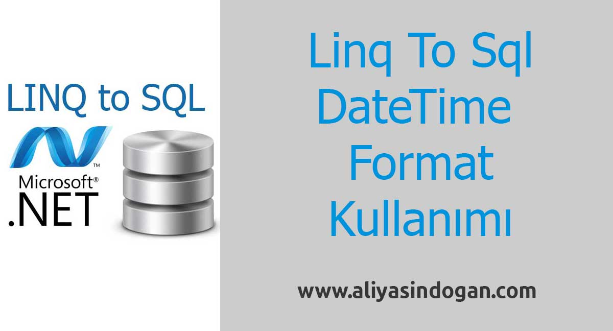 Linq To Sql'de DateTime Format Kullanımı | aliyasindogan.com
