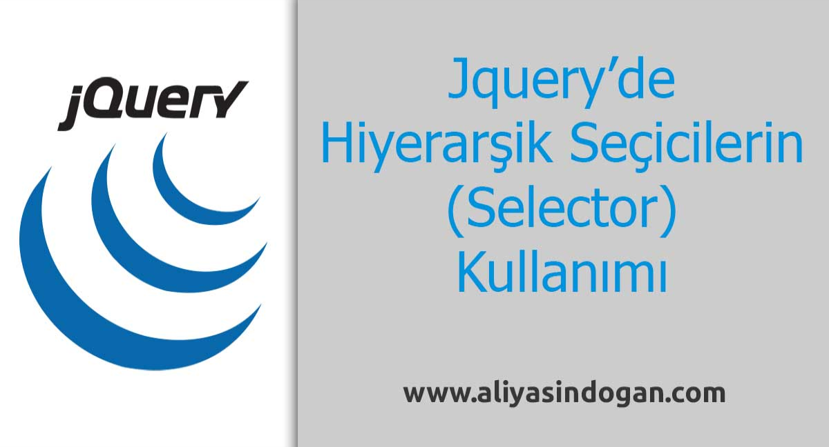 Jquery'de Hiyerarşik Seçiciler (Selector) Kullanımı | aliyasindgan.com