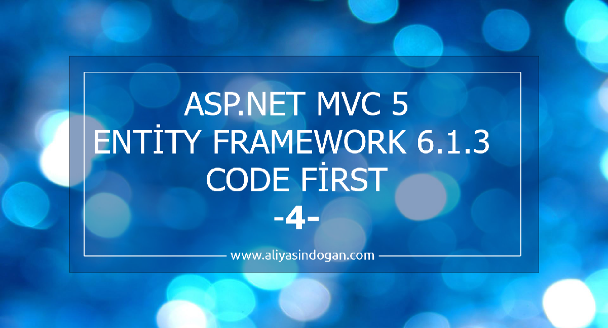 Asp.Net Mvc 5 Entity Framework 6.1.3 Code First-4  | aliyasindogan.com