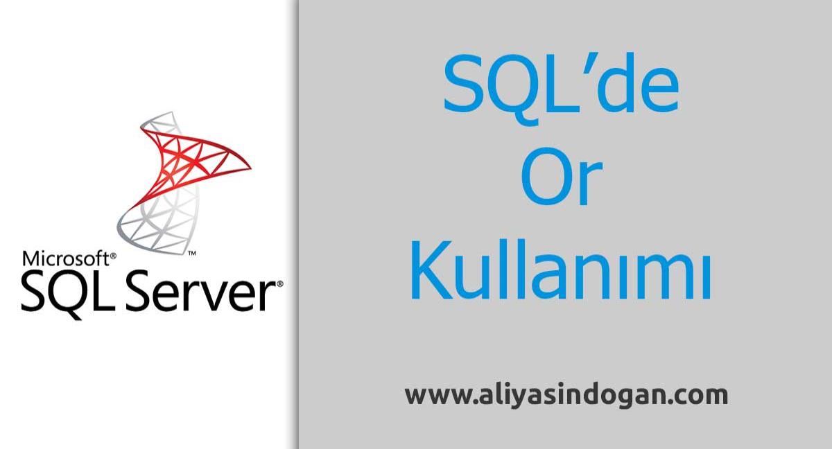 Sql'de Or Kullanımı | aliyasindogan.com