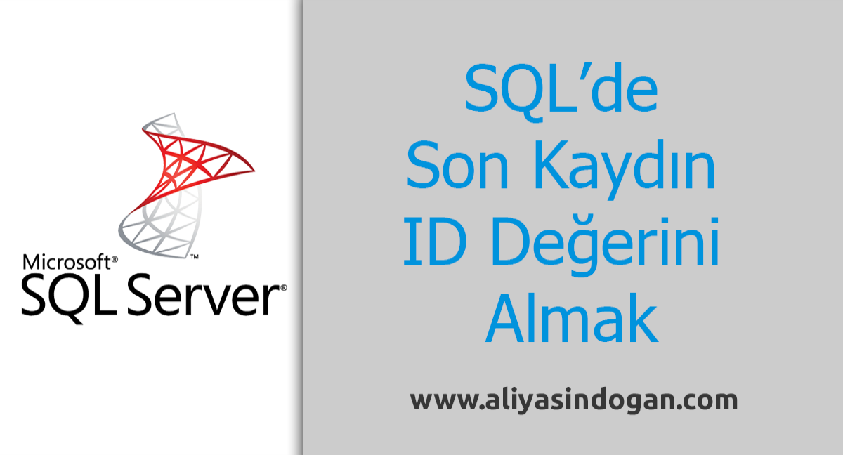 Sql’de Son Kaydın Id Değerini Almak | aliyasindogan.com