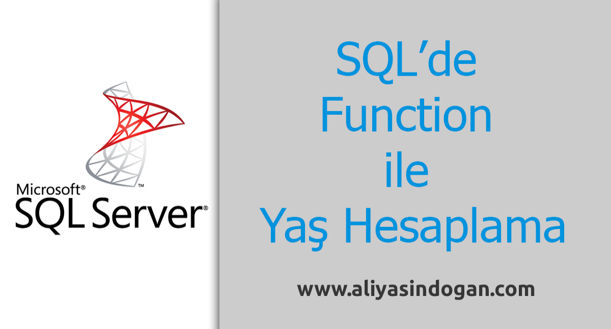 Sql'de Function ile Yaş Hesaplama | aliyasindogan.com