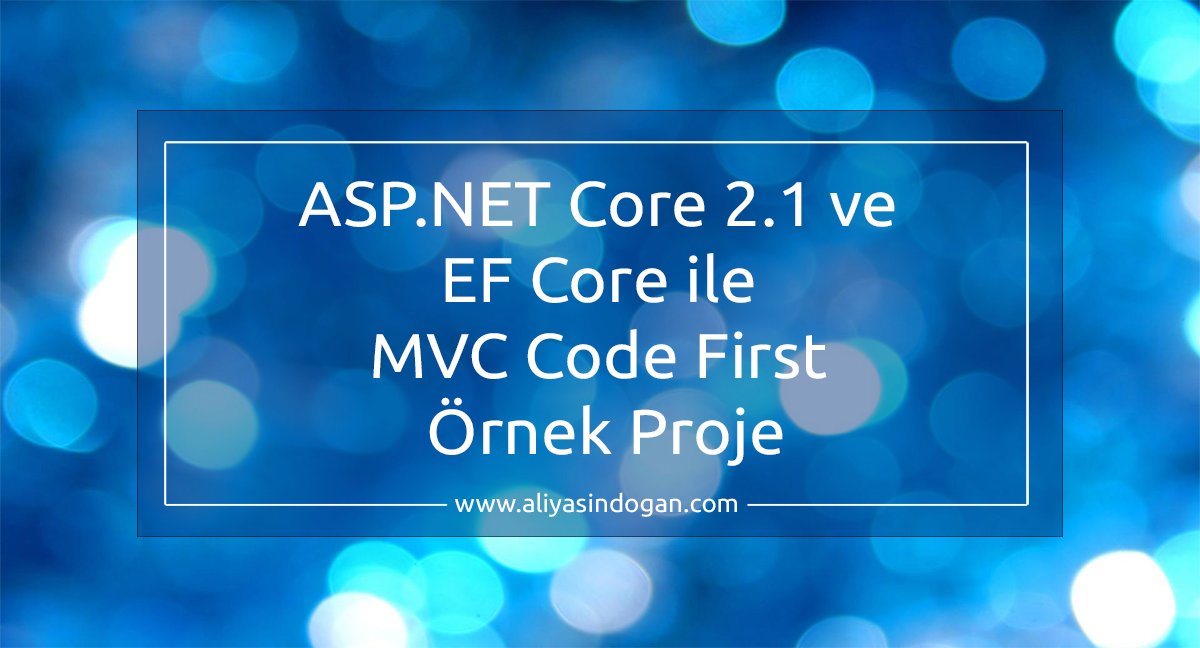 ASP.NET Core 2.1 ve EF Core ile MVC Code First Örnek Proje