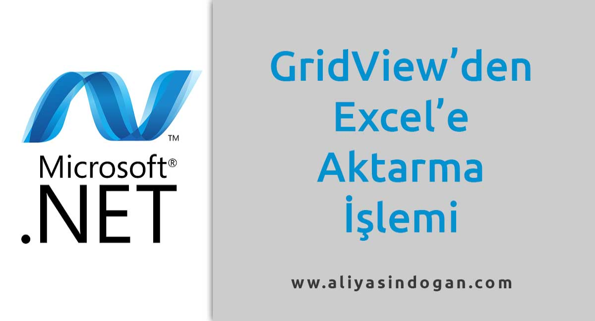 Gridview’deki Verileri Excel’e Aktarma İşlemi | aliyasindogan.com
