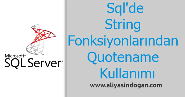 Sql'de String Fonksiyonu Quotename Kullanımı | aliyasindogan.com