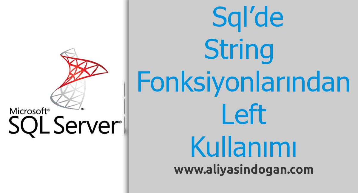 Sql'de String Fonksiyonlarından Left Kullanımı | aliyasindogan.com