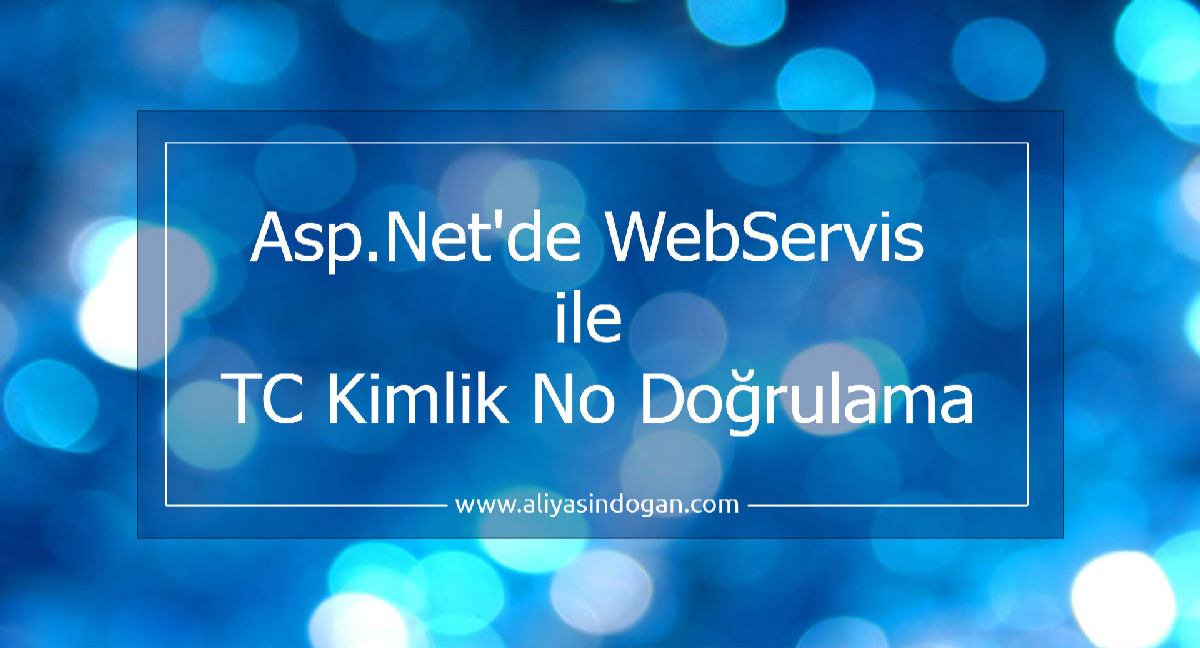 Asp.Net'de Webservis İle Tc Kimlik No Doğrulama | aliyasindogan.com
