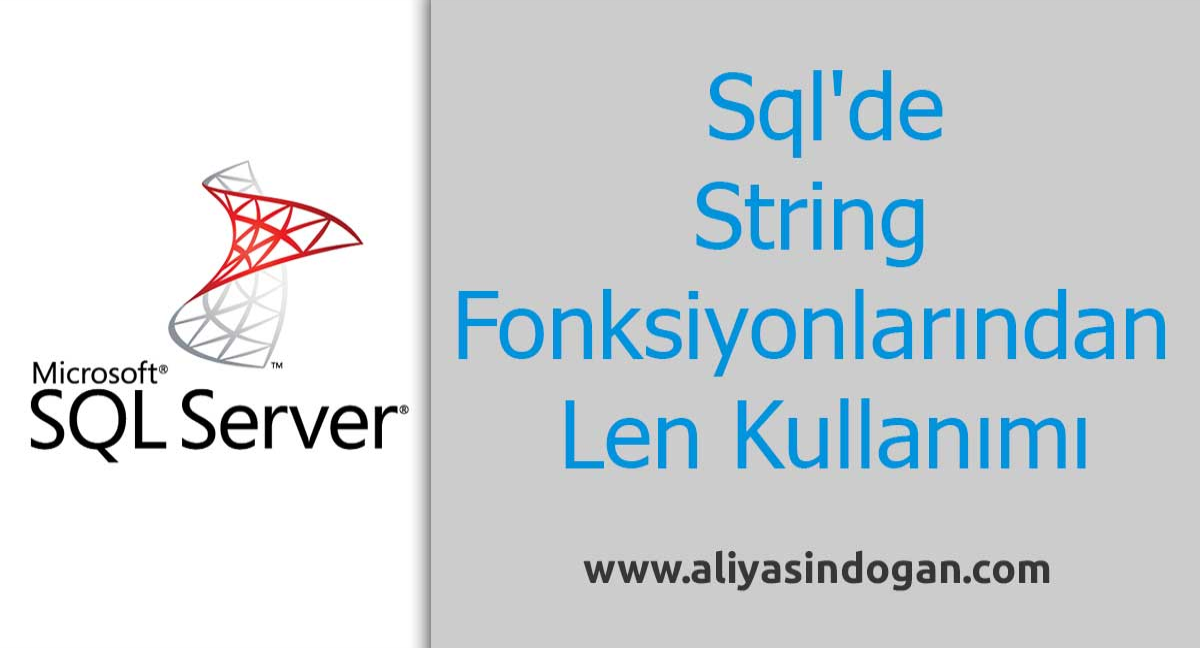 Sql'de String Fonksiyonlarından Len Kullanımı | aliyasindogan.com