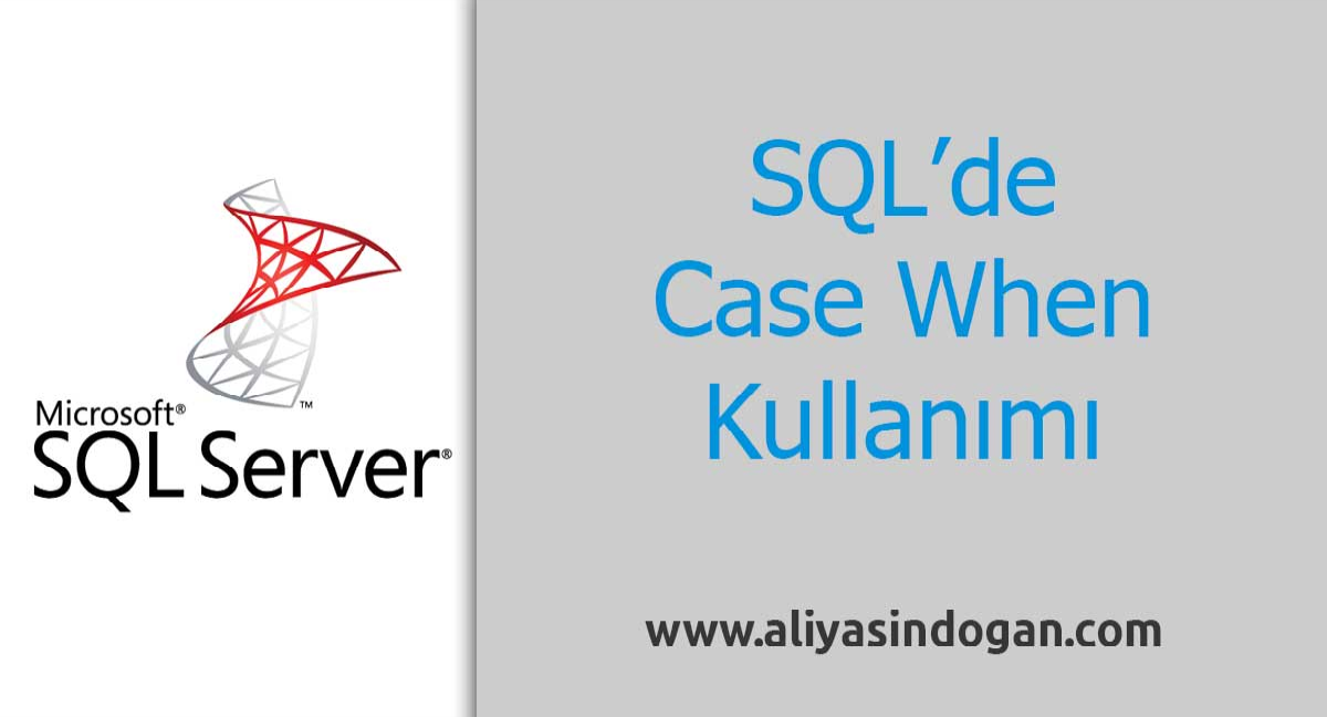 Sql'de Case When Kullanımı | aliyasindogan.com