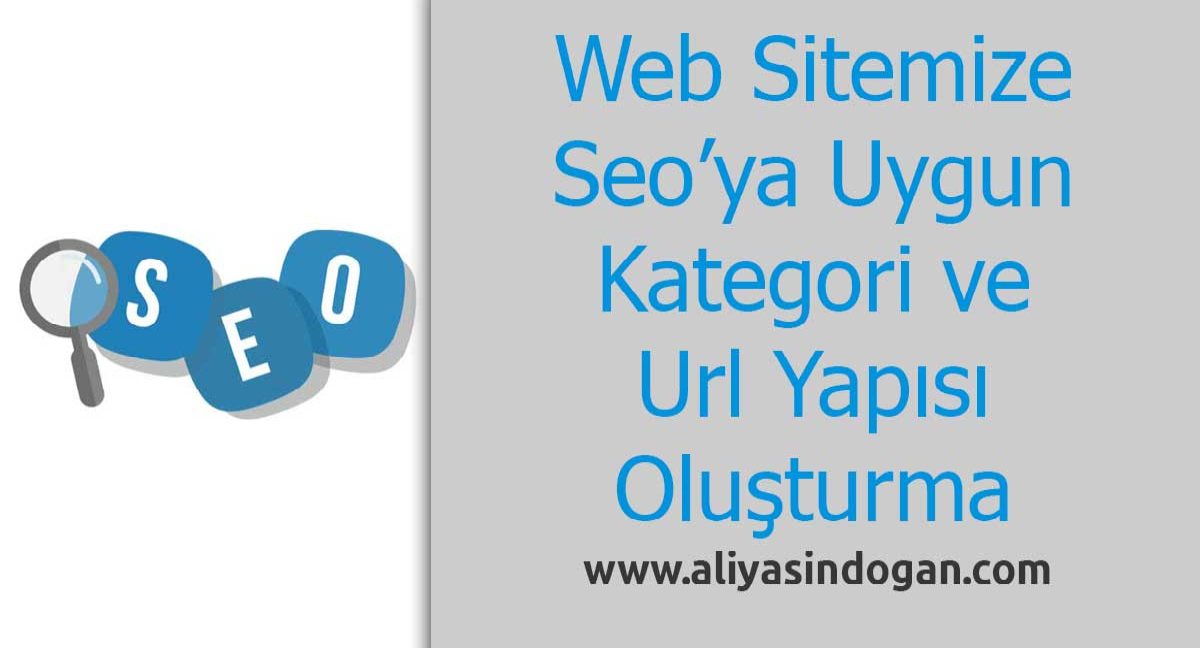Seo Uygun Kategori ve Url Yapısı Oluşturma | aliyasindogan.com