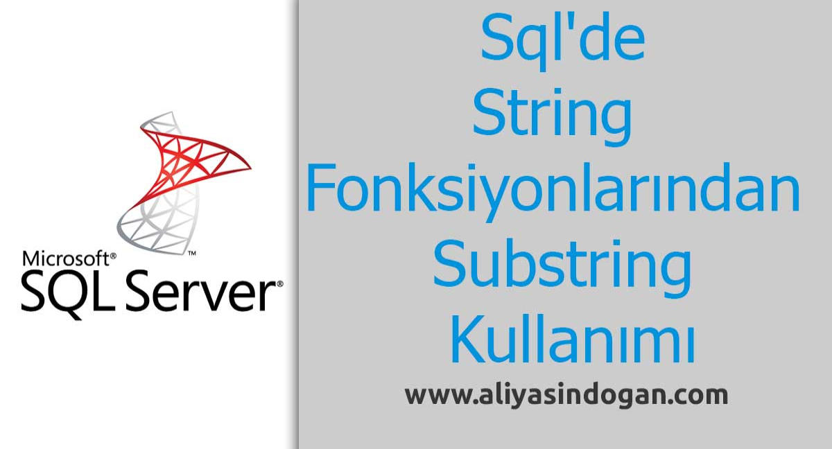 Sql'de String Fonksiyonlarından Substring Kullanım | aliyasindogan.com