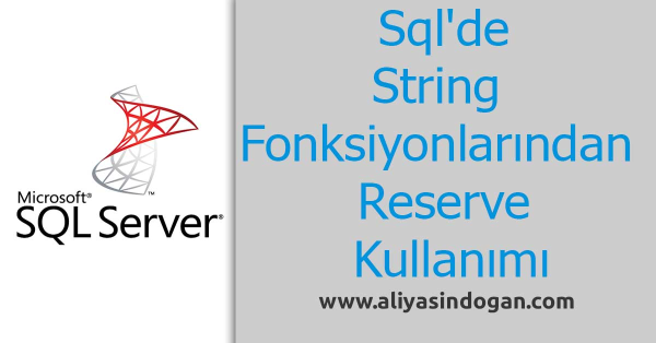 Sql'de String Fonksiyonlarından Reverse Kullanımı | aliyasindogan.com