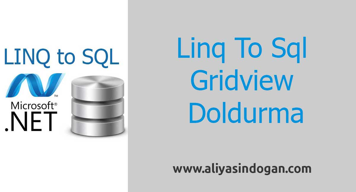 Linq To Sql'de Gridview Doldurma | aliyasindogan.com